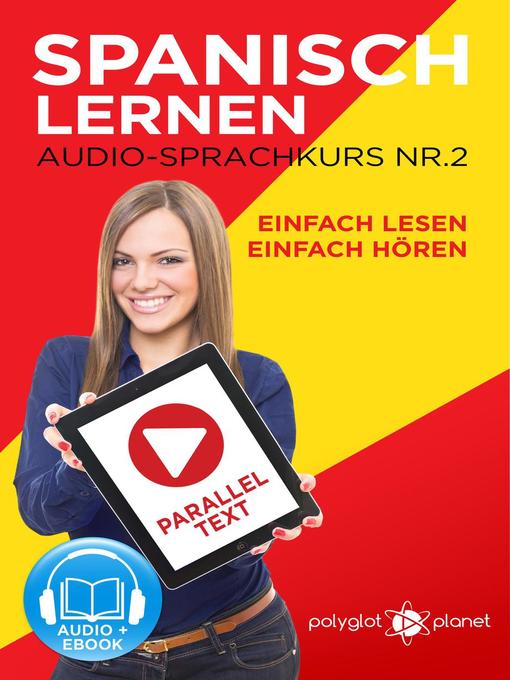 Title details for Spanisch Lernen--Einfach Lesen | Einfach Hören | Paralleltext Audio-Sprachkurs Nr. 2 by Polyglot Planet - Available